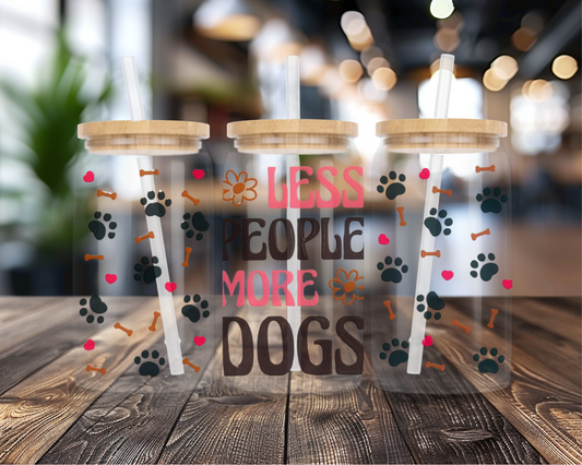 Less People More Dogs| UVDTF Transfer Full Wrap | 16 oz Glass Can