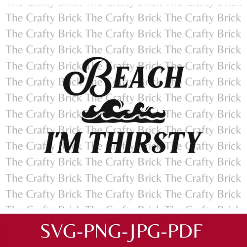 Beach I'm Thirsty Digital File | Sublimation File | PNG File |  SVG File |Cricut Cut File | Silhouette Cut F - The Crafty Brick
