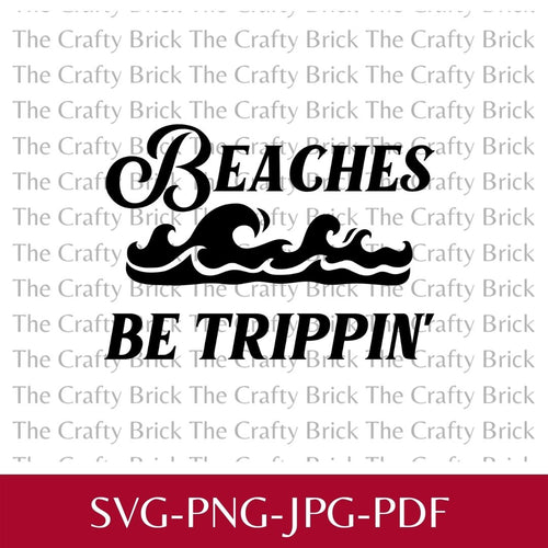 Beaches Be Trippin' Digital File | Sublimation File | PNG File |  SVG File |Cricut Cut File | Silhouette Cut F - The Crafty Brick