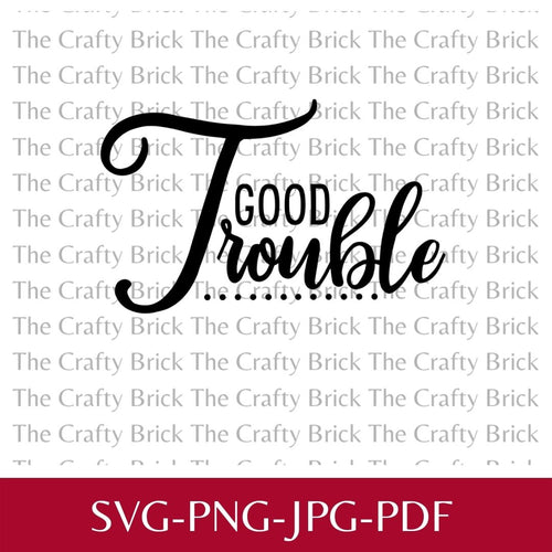 Good Trouble Digital File | Sublimation File | PNG File |  SVG File |Cricut Cut File | Silhouette Cut F - The Crafty Brick