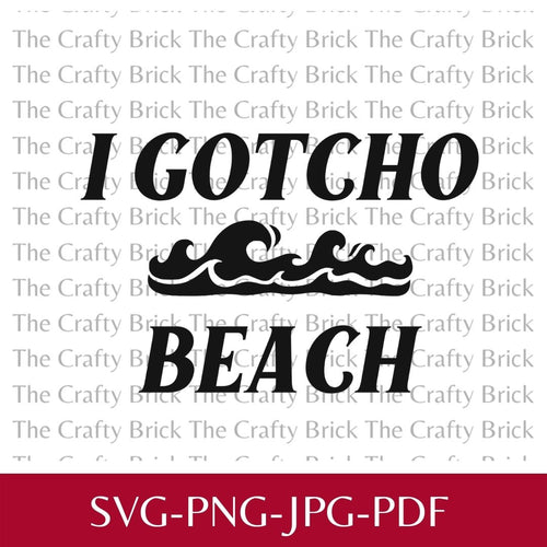 I Gotcho Beach Digital File | Sublimation File | PNG File |  SVG File |Cricut Cut File | Silhouette Cut F - The Crafty Brick