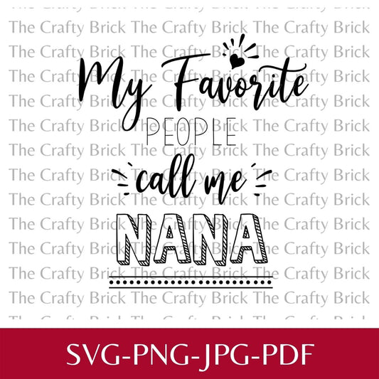 My Favorite People Call Me Nana Cut File | Cricut Cut File | Silhouette Cut File | SVG | PNG | - The Crafty Brick