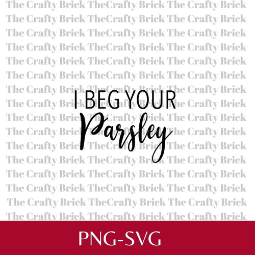 I Beg Your Parsley Cut File | Cricut Cut File | Silhouette Cut File | Funny Garden Tag | Garden Stake | Spice Tag - The Crafty Brick