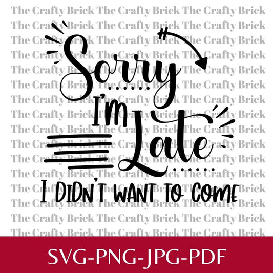 Sorry I'm Late Digital File | Sublimation File | PNG File |  SVG File |Cricut Cut File | Silhouette Cut F - The Crafty Brick