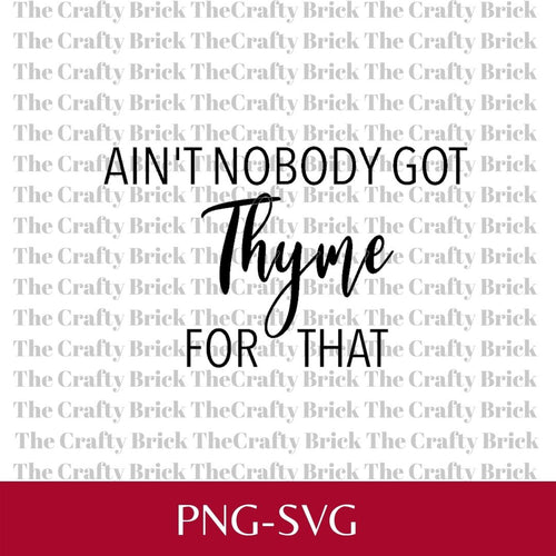 Ain't Nobody Got Thyme For That Cut File | Cricut Cut File | Silhouette Cut File | Funny Garden Tag | Garden Stake | Spice Tag - The Crafty Brick