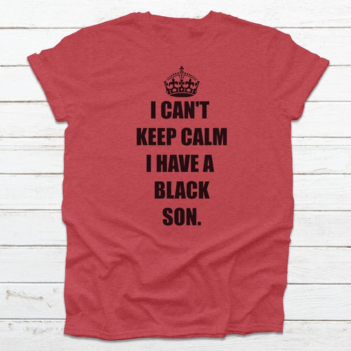 I Can't Keep Calm I Have A Black Son Vintage T-Shirt - The Crafty Brick